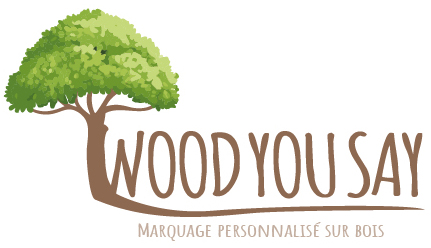 Marquage personnalisé sur supports bois - Wood You Say